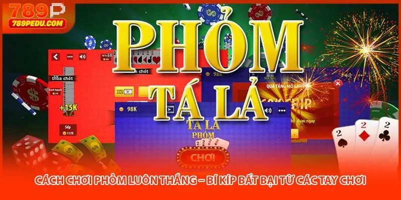 Cách chơi phỏm luôn thắng