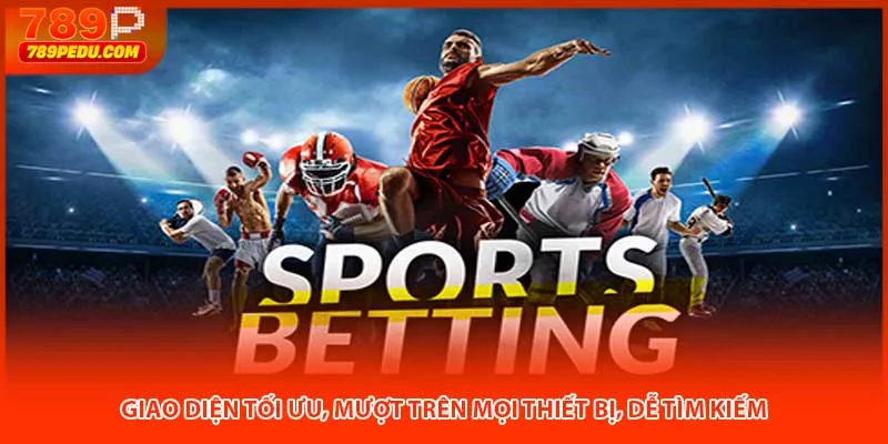 Giao diện tối ưu, mượt trên mọi thiết bị, dễ tìm kiếm