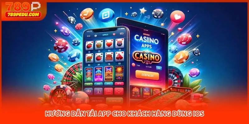Hướng dẫn tải app 789p cho khách hàng dùng iOS